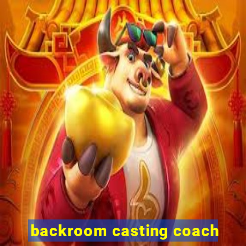 backroom casting coach